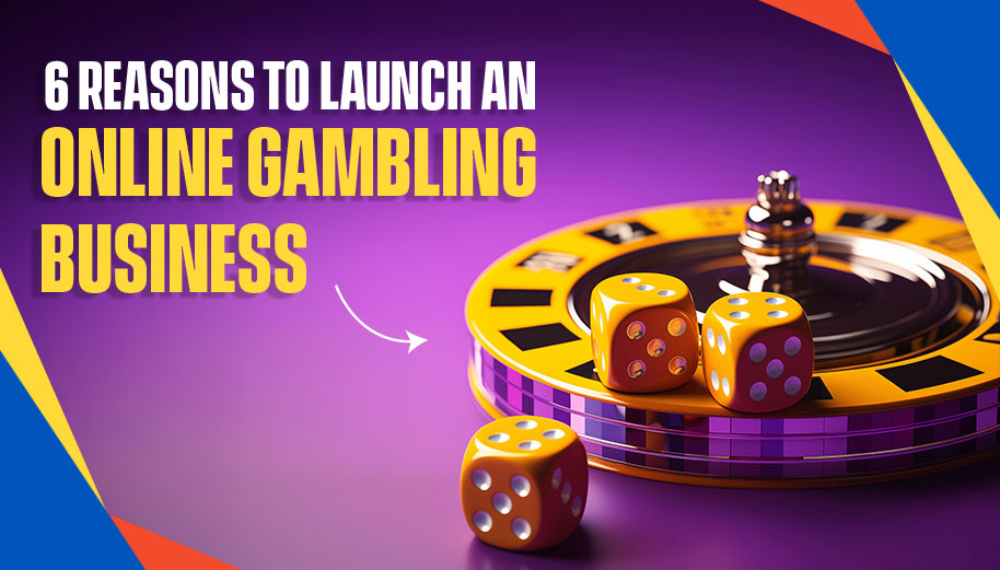 6-Reasons-to-Launch-An-Online-Gambling-Business-in-2025