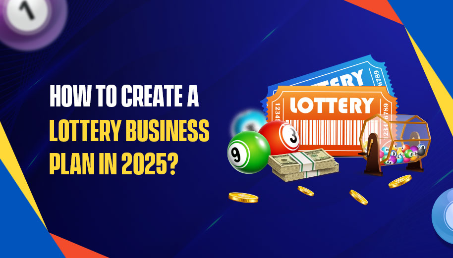 How to Create a Lottery Business Plan in 2025?