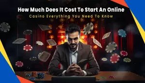 How Much Does It Cost To Start An Online Casino Everything You Need To Know