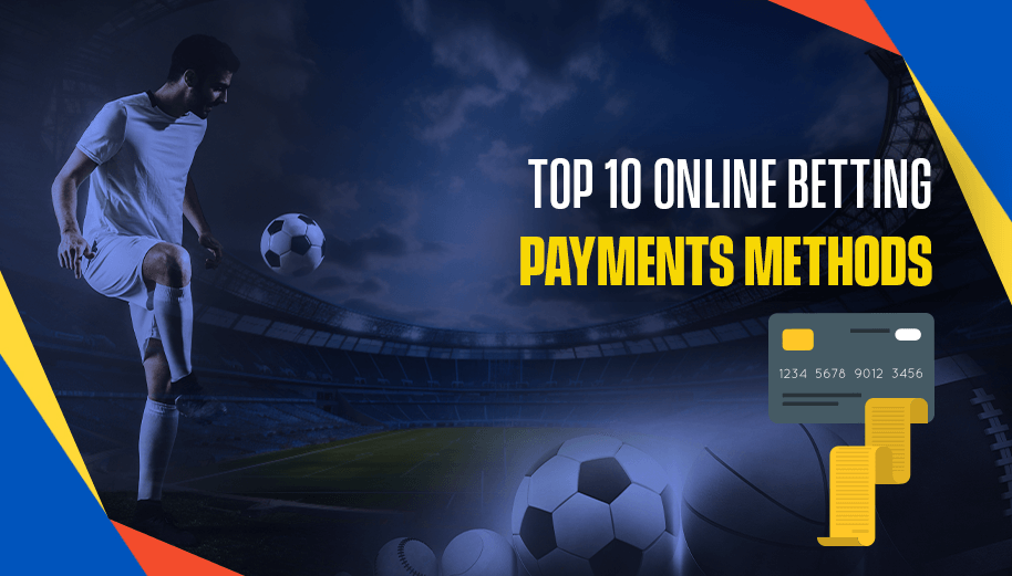 Top 10 Online Betting Payments Methods in 2025